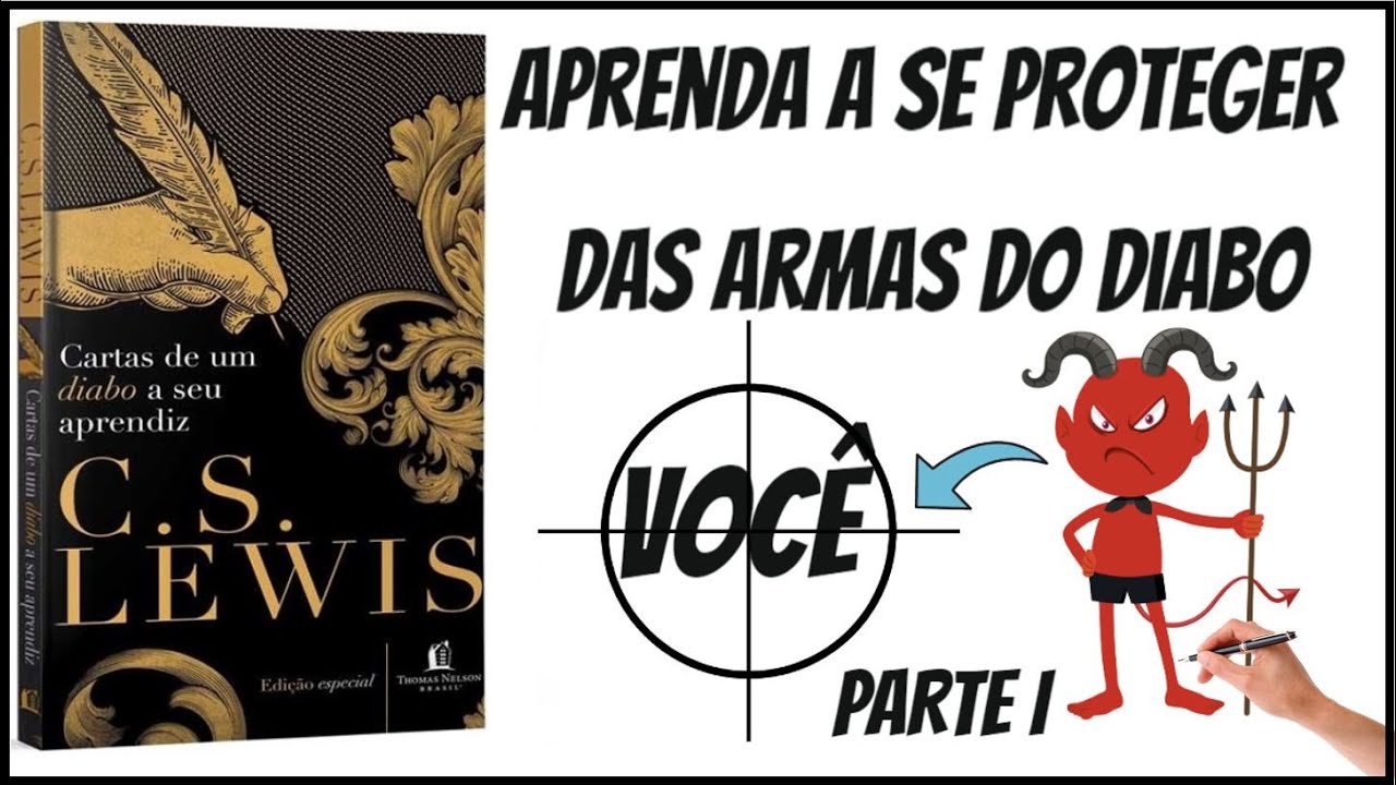 Cartas de um diabo a seu aprendiz | Aprenda a se proteger das ciladas do diabo - Parte 1