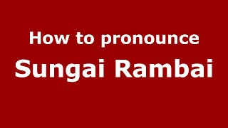 How to pronounce Sungai Rambai