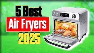 5 Best Air Fryers 2025 | Top Picks for Healthy & Crispy Cooking