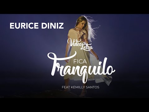 Eurice Diniz e Kemilly Santos | Fica Tranquilo | Video Letra Oficial)