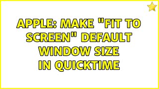 Apple: make "fit to screen" default window size in Quicktime