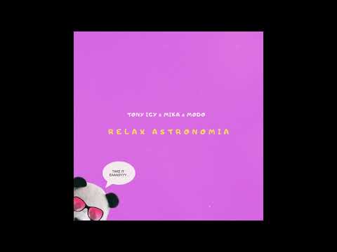 Tony Igy & Mika & Modo - Relax Astronomia [Mush - Up]