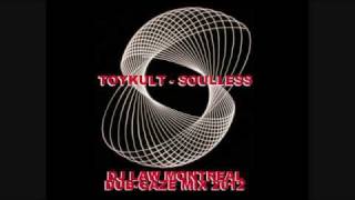 Toykult - Soulless 96kbps (Dj Law Montreal - Dub-Gaze Mix 2012)