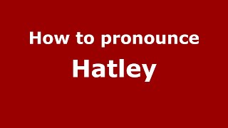 How to pronounce Hatley
