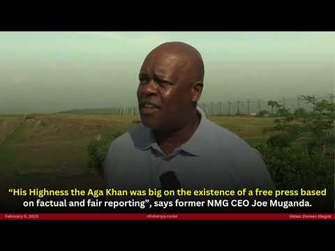 His Highness the Aga Khan was big on the existence of free press, says former NMG CEO Joe Muganda