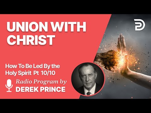 How To Be Led By The Holy Spirit Pt 10 of 10 - Union with Christ - Derek Prince