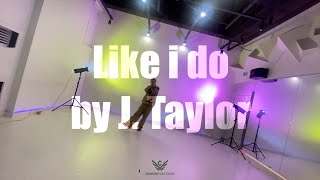 Like I do - J. Taylor  _ Yeahman choreography