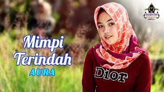 Download lagu MIMPI TERINDAH - Aura # Dangdut cover mp3 Download lagu MIMPI TERINDAH - Aura # Dangdut cover mp3