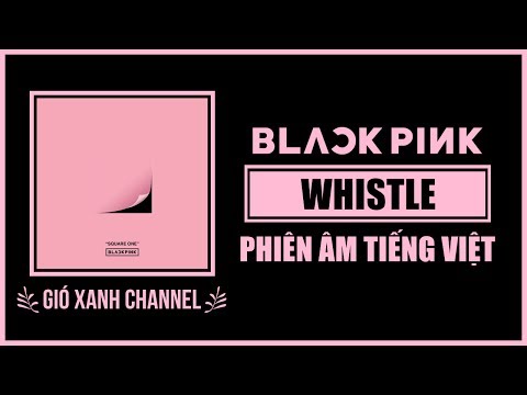 [Phiên âm tiếng Việt] Whistle – BLACKPINK