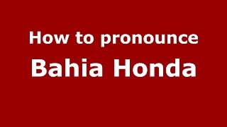 How to pronounce Bahia Honda