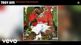 Troy Ave - More Money More Problems (Audio)
