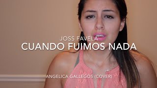 Cuando Fuimos Nada - Joss Favela - Angelica Gallegos