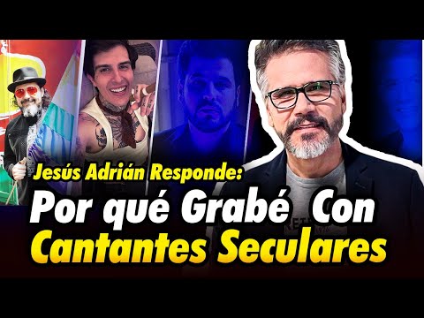 JESÚS ADRIÁN RESPONDE SOBRE GRABAR CON CANTANTES SECULARES