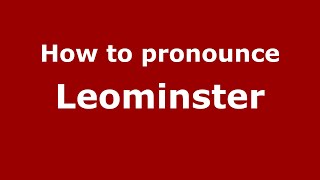 How to pronounce Leominster