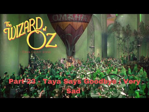 "The Wizard of Oz" (Taya Calder Style) Part 23 - Taya Says Goodbye / Very Sad