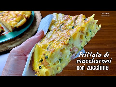 FRITTATA DI MACCHERONI CON ZUCCHINE appetitoso piatto unico per pranzo cena e pic nic