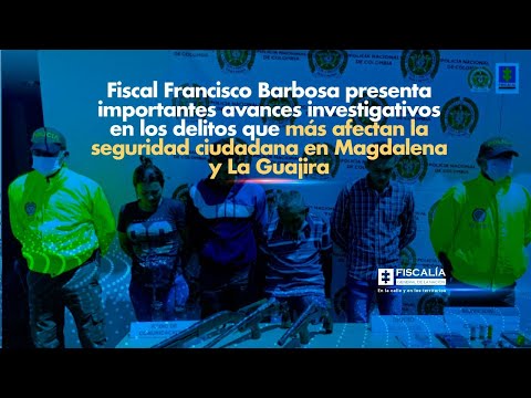 Fiscal Francisco Barbosa presenta avances investigativos en delitos de seguridad ciudadana