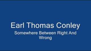 Earl Thomas Conley  - Somewhere Between Right & Wrong (Lyrics)