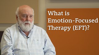 What is Emotion-Focused Therapy (EFT) Les Greenberg Explains