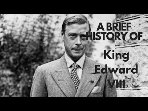 A Brief History of King Edward VIII, 1936-abdicated December 1936