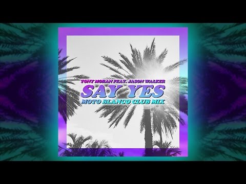 Tony Moran feat. Jason Walker - Say Yes (Moto Blanco Club Mix)