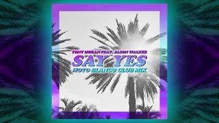 Tony Moran feat. Jason Walker - Say Yes (Moto Blanco Club Mix)