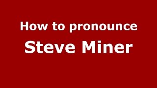 How to pronounce Steve Miner