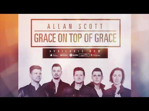 Allan Scott - Grace on Top of Grace