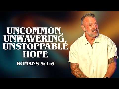 Uncommon, Unwavering, Unstoppable Hope