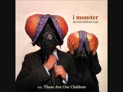 10. I MONSTER - These Are Our Children