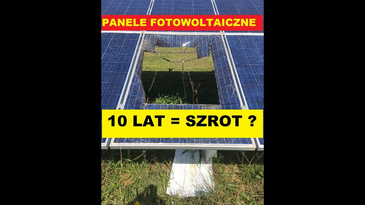 Watch Panele fotowoltaiczne, 10 lat i na złom. now Panele fotowoltaiczne, 10 lat i na złom.