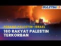 PERANG PALESTIN ISRAEL  160 Rakyat Palestin 40 Penduduk Israel Dilaporkan Terbunuh