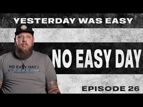 No Easy Day | Yesterday Was Easy - Ep. 26