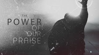 The Power of Our Praise Pt. 2