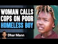 Woman CALLS COPS On POOR HOMELESS BOY What Happens Next Is Shocking Dhar Mann Studios