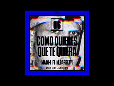 Mad14 FT M.Barbetti 6. Como Quieres Que Te Quiera (Over Over Dj Krush - Jikan No Hashi)