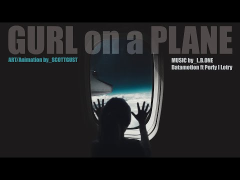 GURL on a PLANE_ART by_SCOTTGUST_MUSIC by_L.B.ONE, Datamotion ft Perly I Lotry. ' My Mother Told Me'