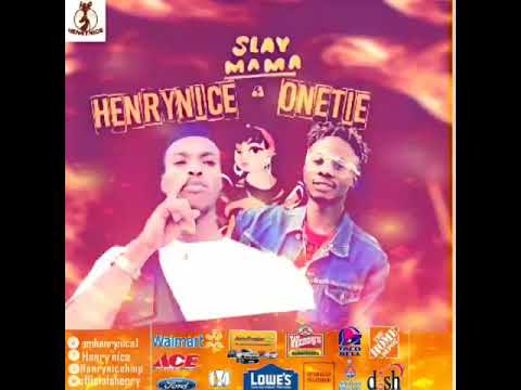 Henry Nice ft Onetie slay mama