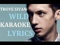 TROYE SIVAN - WILD KARAOKE COVER LYRICS ...
