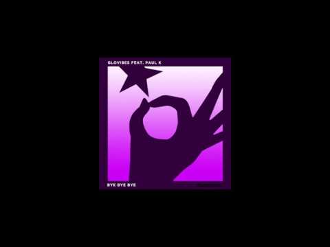 Glovibes Feat. Paul K - Bye Bye Bye (Original Mix)