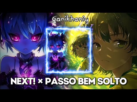 NEXT! x PASSO BEM SOLTO - Mashup