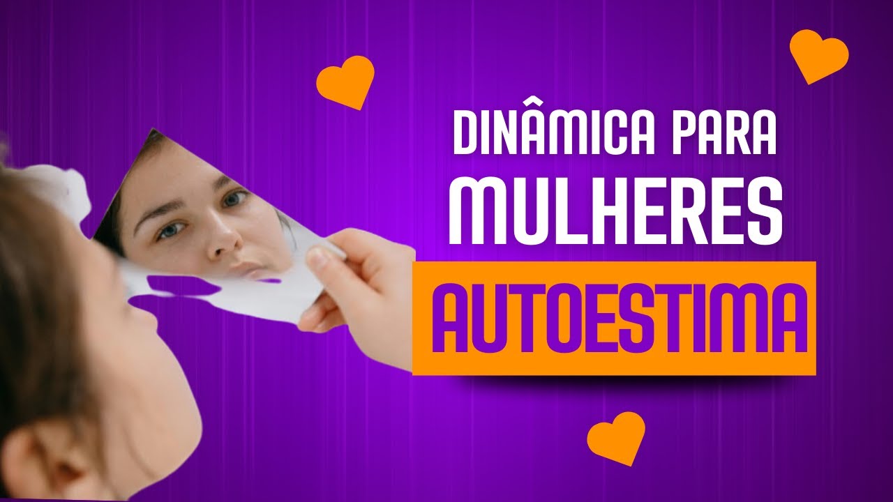 DINÂMICA sobre AUTOESTIMA para encontro de mulheres.