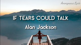 🪕 IF TEARS COULD TALK - Alan Jackson      🪕CountryMusic