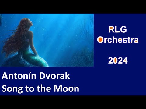 Antonín Dvořak --- Song to the Moon --- RLG Orchestra 2024