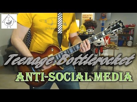 Anti Social Media - Teenage Bottlerocket