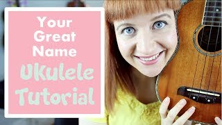 Your Great Name - Natalie Grant (EASY UKULELE TUTORIAL)