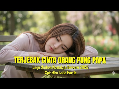 Lagu Ambon Nostalgia Terbaru 2025 "TERLANJUR CINTA ORANG PUNG PAPA