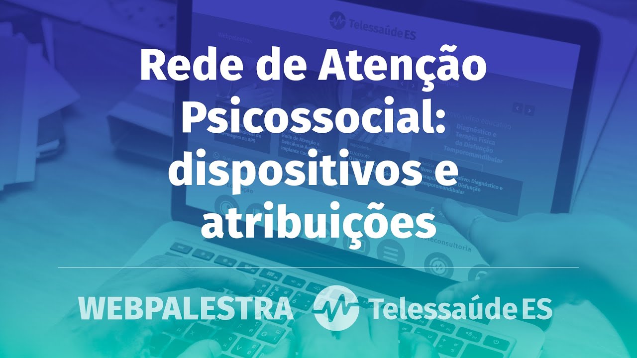 Webpalestra: Rede de Atenção Psicossocial - Dispositivos e atribuições