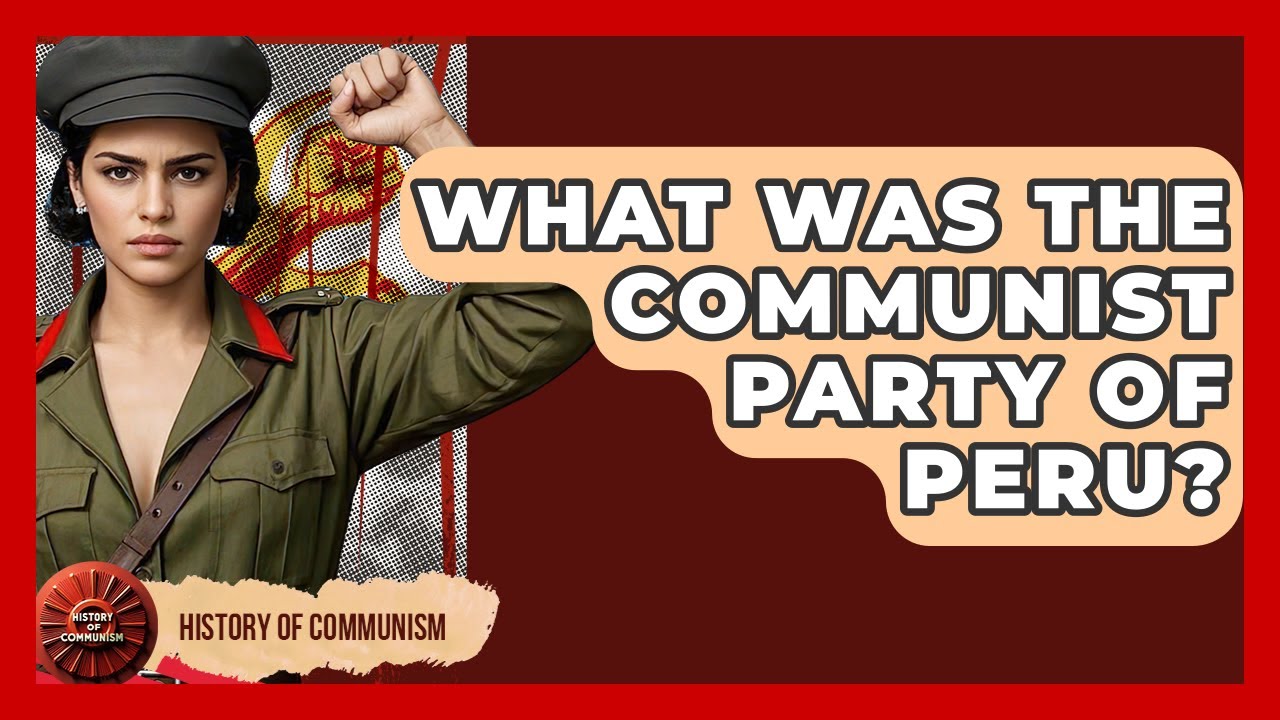 What Was The Communist Party Of Peru? - History of Communism