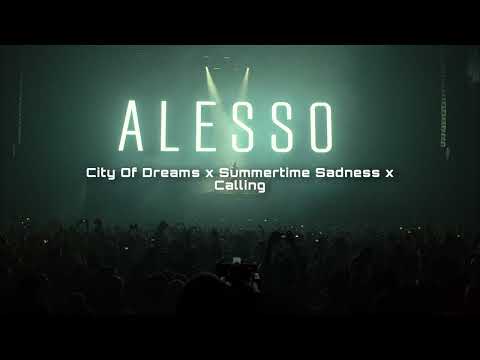 City Of Dreams x Summertime Sadness x Calling - Alesso x Lana Del Rey (Bela Mashup)